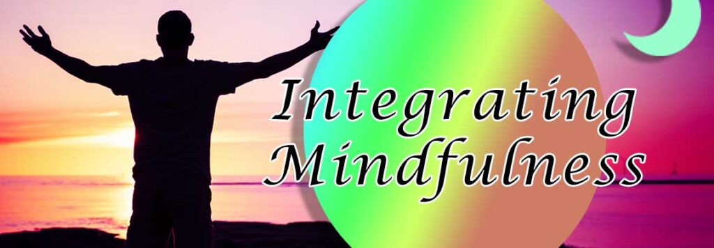 Integrating mindfulness