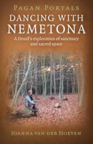 Pagan Portals - Dancing with Nemetona: A Druid's Exploration of Sanctuary and Sacred Space