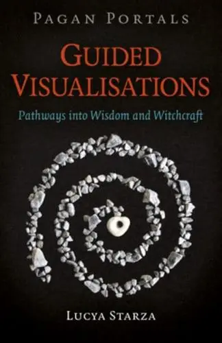 Pagan Portals - Guided Visualisations: Pathways into Wisdom and Witchcraft