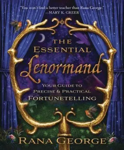 The Essential Lenormand: Your Guide to Precise and Practical Fortune telling