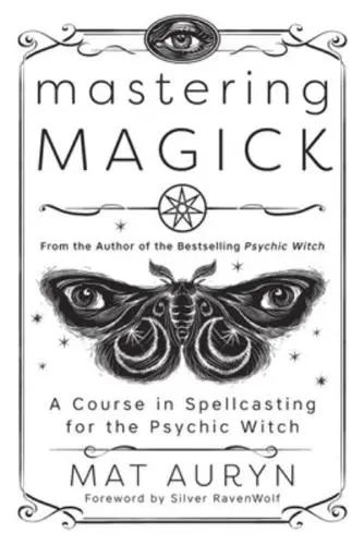 Mastering Magick: A Course in Spellcasting for The Psychic Witch
