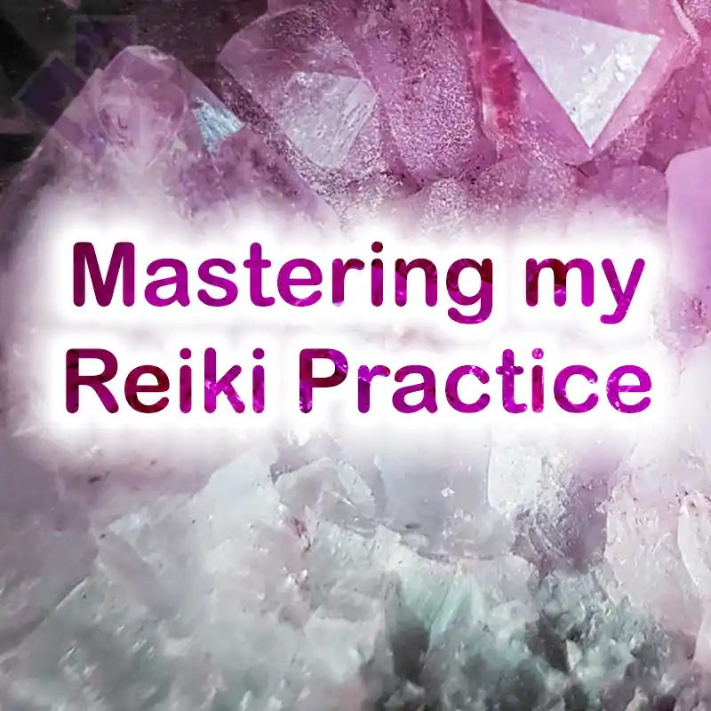 Mastering my Reiki Practice